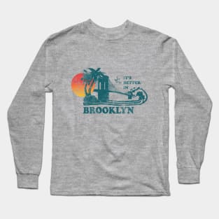 Its Better In Brooklyn Long Sleeve T-Shirt